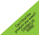 Can't find the product you're after? Contact us today!